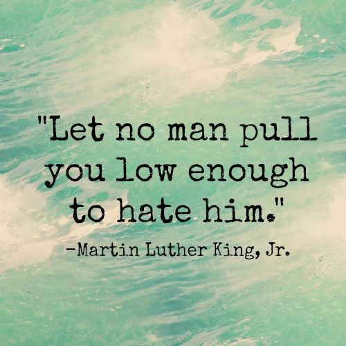 do not hate any man